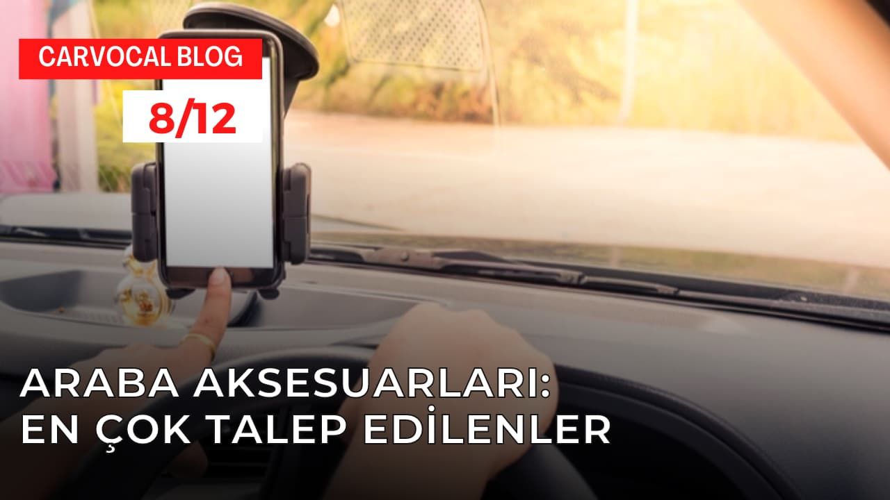 Araba Aksesuarları: En çok talep edilenler