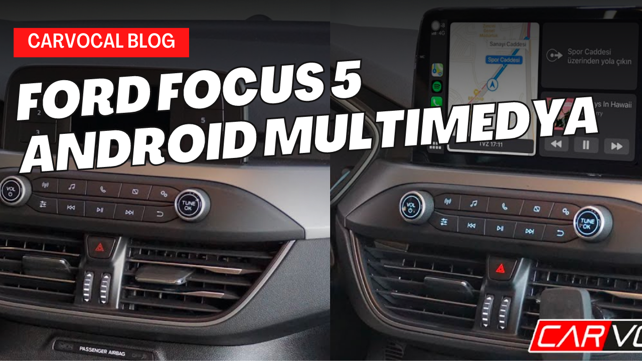 Ford Focus 5 Android Multimedya Sistemi ile Daha Fazla Deneyim Kazanın!