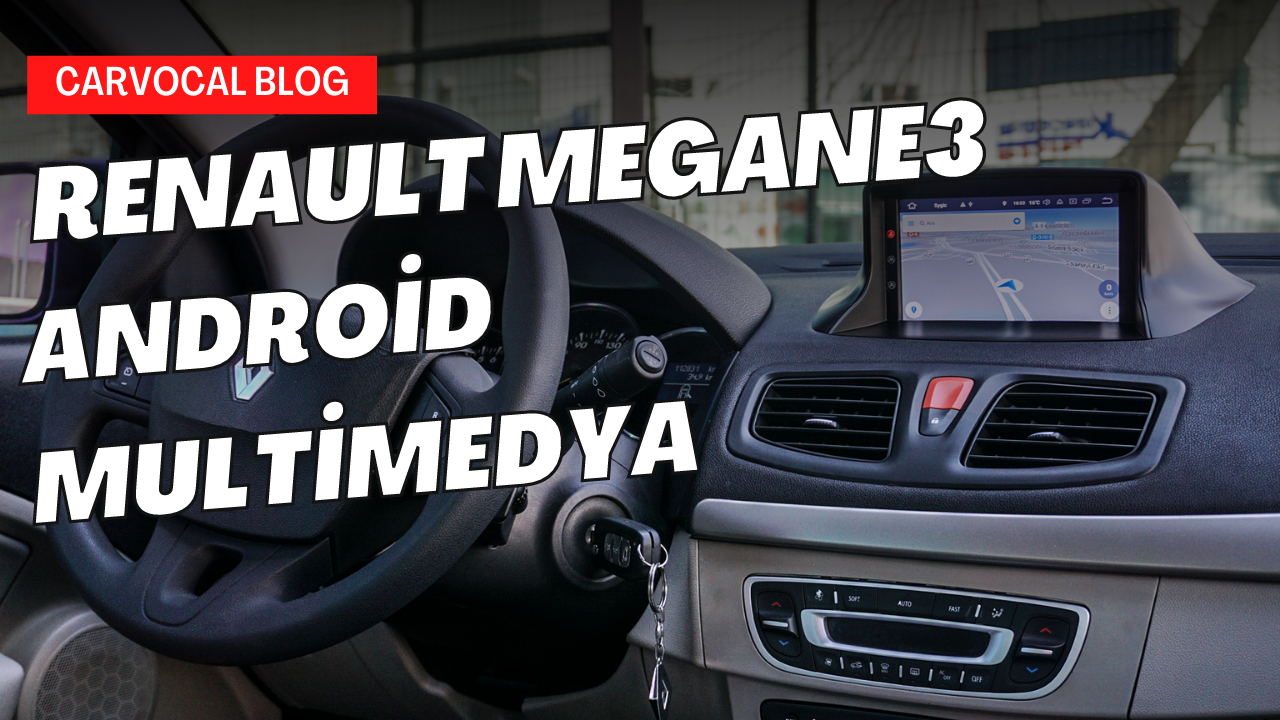 Renault Megane 3 Android Multimedya Sistemi Kullanıcılarına Sayısız Avantaj Sunmaya Hazır!